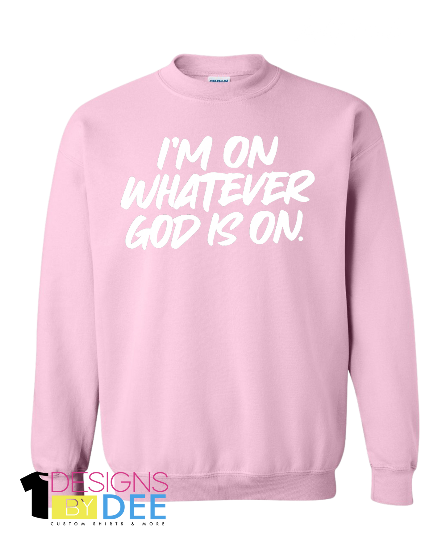 I’m On Whatever God Is On Sweatshirt
