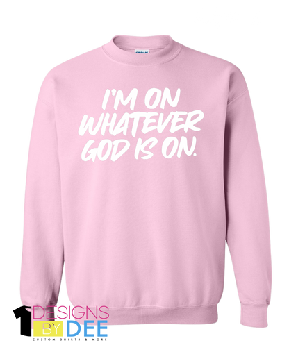 I’m On Whatever God Is On Sweatshirt
