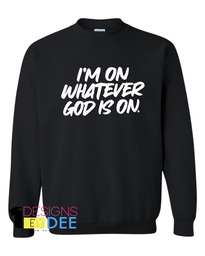I’m On Whatever God Is On Sweatshirt