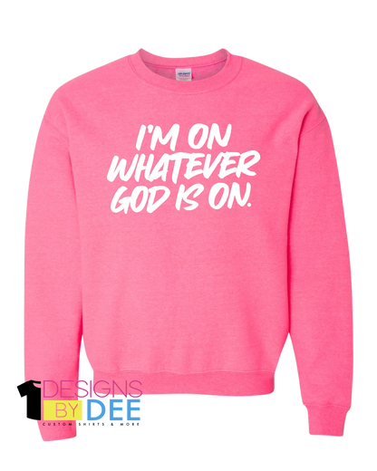 I’m On Whatever God Is On Sweatshirt